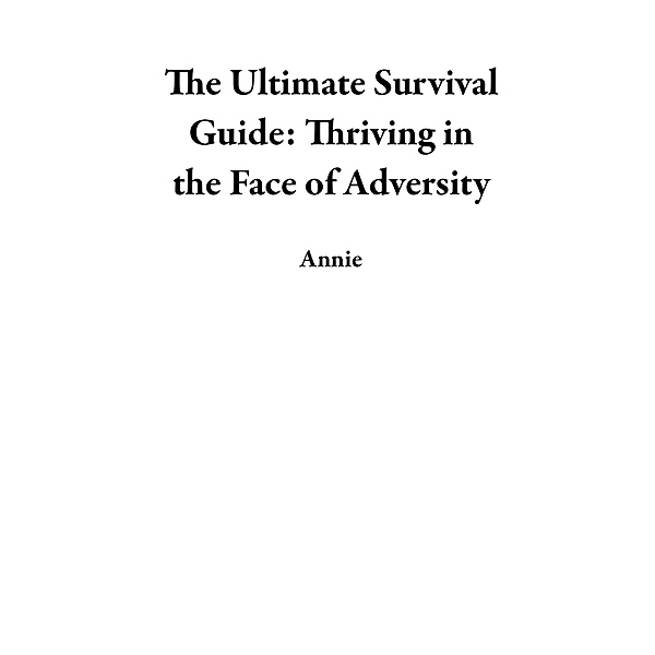 The Ultimate Survival Guide: Thriving in the Face of Adversity, Annie