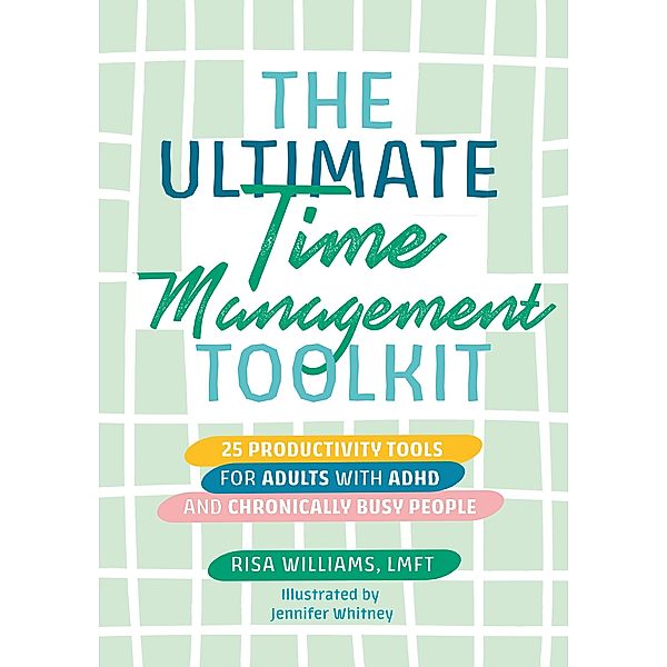 The Ultimate Time Management Toolkit / Ultimate Toolkits for Psychological Wellbeing, Risa Williams