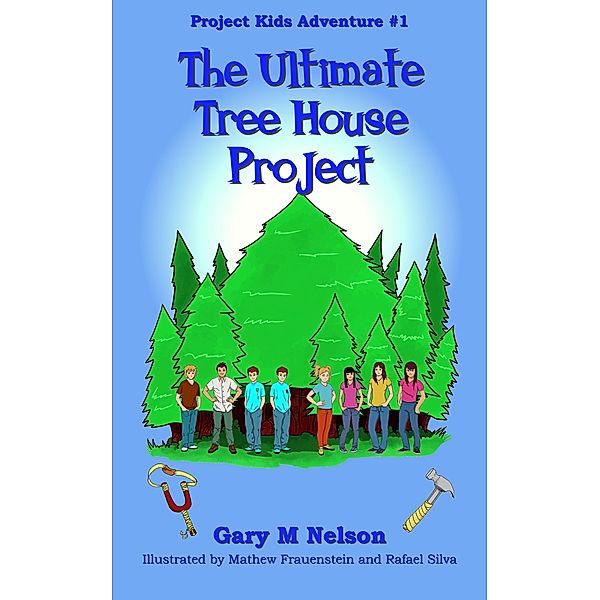 The Ultimate Tree House Project: Project Kids Adventure #1 (2nd Edition) / Project Kids Adventures, Gary M Nelson