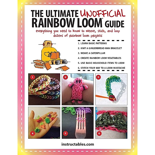 The Ultimate Unofficial Rainbow Loom® Guide, Instructables. com
