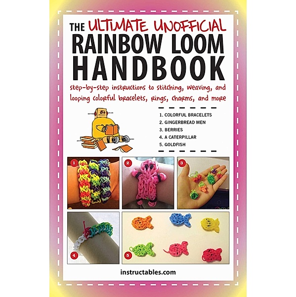 The Ultimate Unofficial Rainbow Loom Handbook, Instructables. com