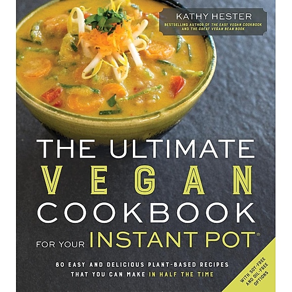 The Ultimate Vegan Cookbook for Your Instant Pot, Kathy Hester