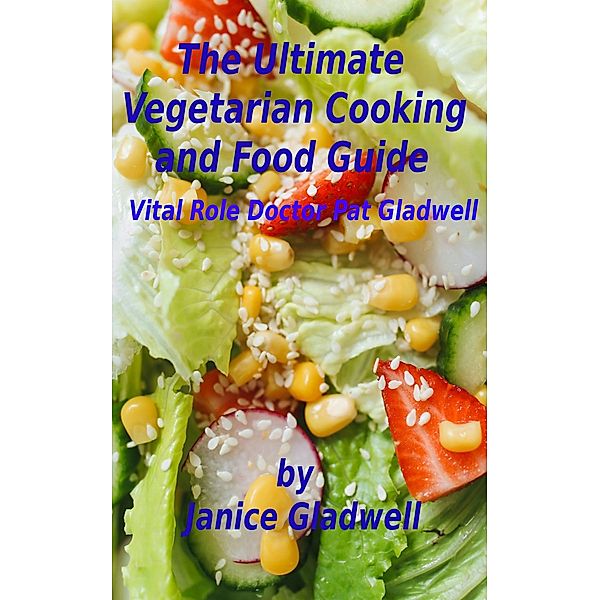 The Ultimate Vegetarian Cooking and Food Guide, Janice Gladwell