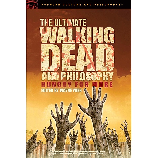 The Ultimate Walking Dead and Philosophy / Popular Culture and Philosophy Bd.97