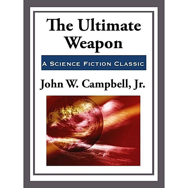 The Ultimate Weapon, John W. Campbell