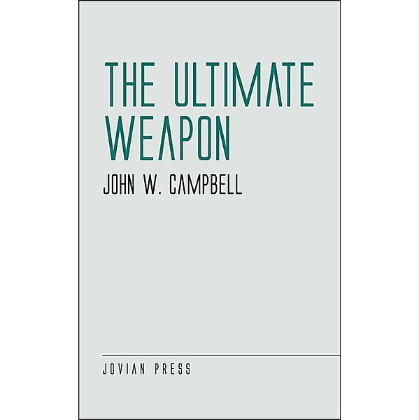 The Ultimate Weapon, John W. Campbell