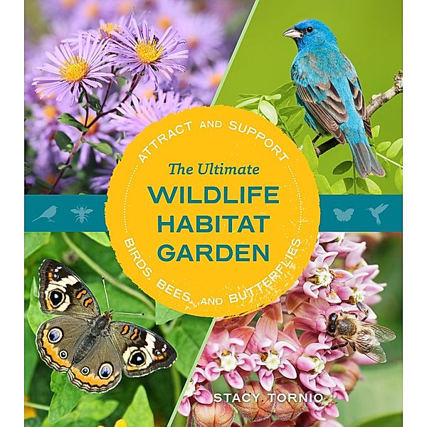 The Ultimate Wildlife Habitat Garden, Stacy Tornio