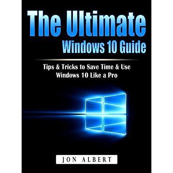 The Ultimate Windows 10 Guide, Jon Albert