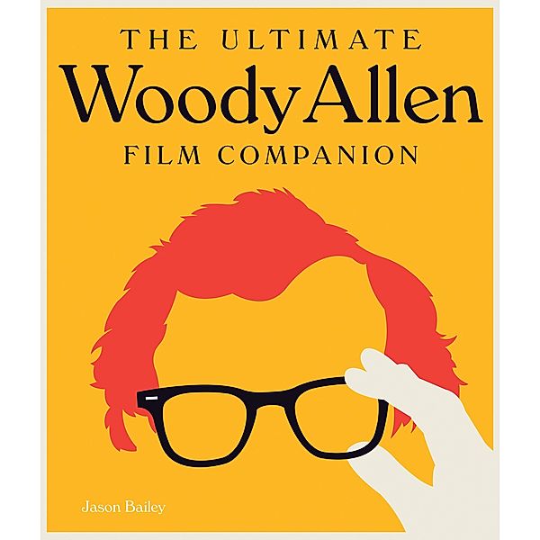 The Ultimate Woody Allen Film Companion, Jason Bailey