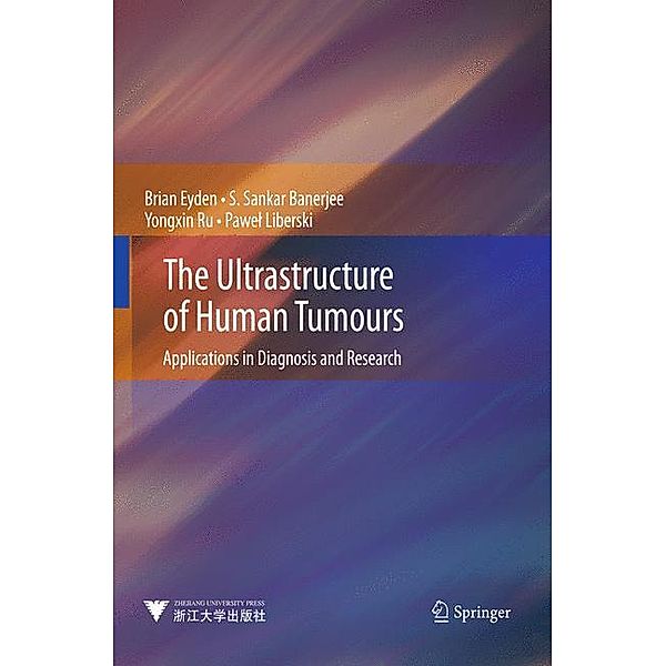 The Ultrastructure of Human Tumours, Brian Eyden, S. Sankar Banerjee, Yongxin Ru, Pawel Liberski