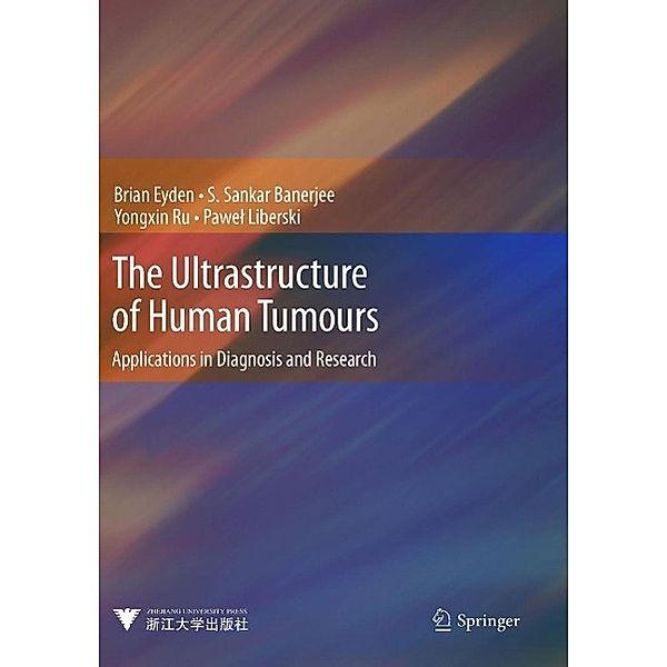 The Ultrastructure of Human Tumours, Brian Eyden, S. Sankar Banerjee, Yongxin Ru, Pawel Liberski