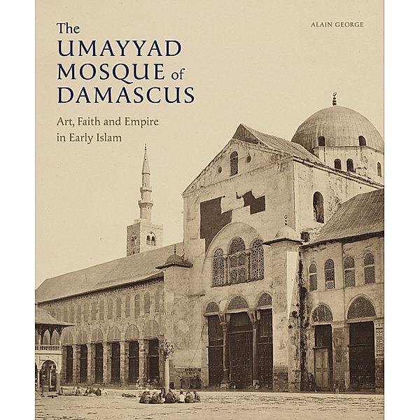 The Umayyad Mosque of Damascus, Alain George