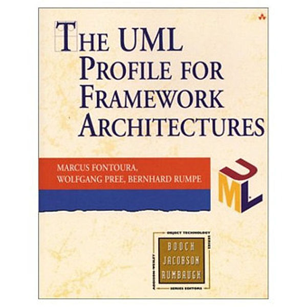 The UML Profile for Framework Architectures, Marcus Fontoura, Wolfgang Pree, Bernhard Rumpe