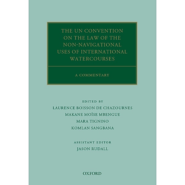 The UN Convention on the Law of the Non-Navigational Uses of International Watercourses / Oxford Commentaries on International Law