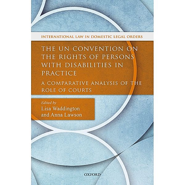 The UN Convention on the Rights of Persons with Disabilities in Practice / International Law and Domestic Legal Orders