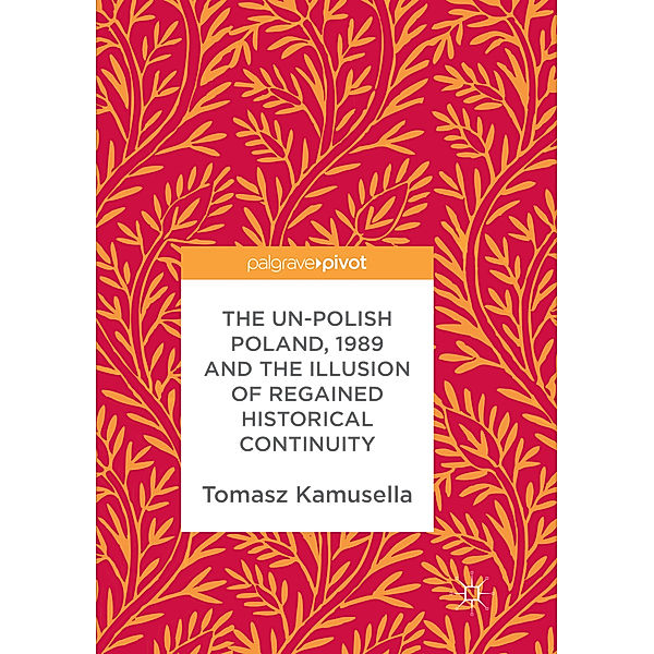 The Un-Polish Poland, 1989 and the Illusion of Regained Historical Continuity, Tomasz Kamusella
