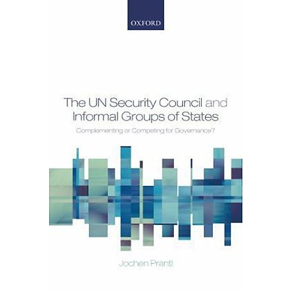 The UN Security Council and Informal Groups of States, Jochen Prantl