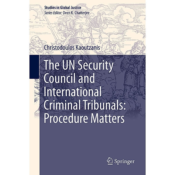The UN Security Council and International Criminal Tribunals: Procedure Matters, Christodoulos Kaoutzanis
