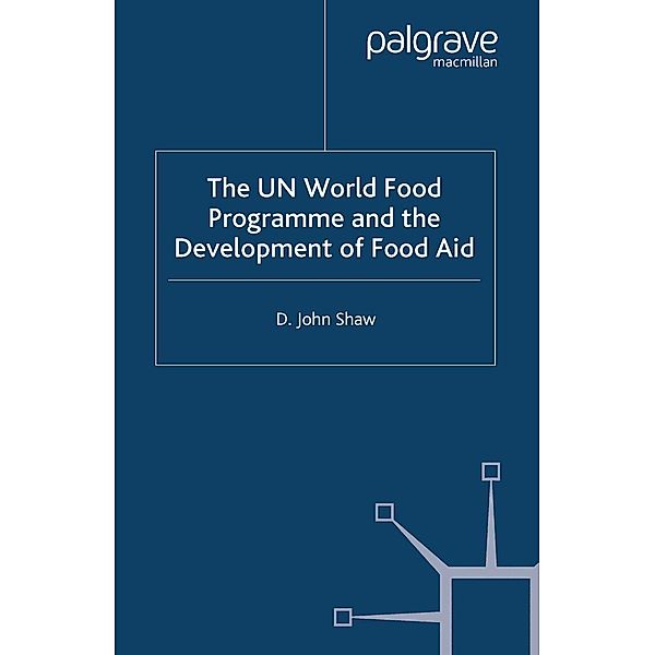 The UN World Food Programme and the Development of Food Aid, D. Shaw