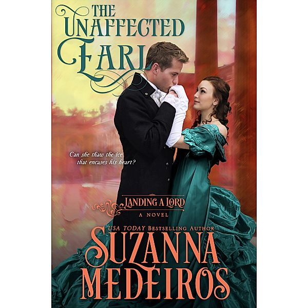 The Unaffected Earl (Landing a Lord, #3) / Landing a Lord, Suzanna Medeiros