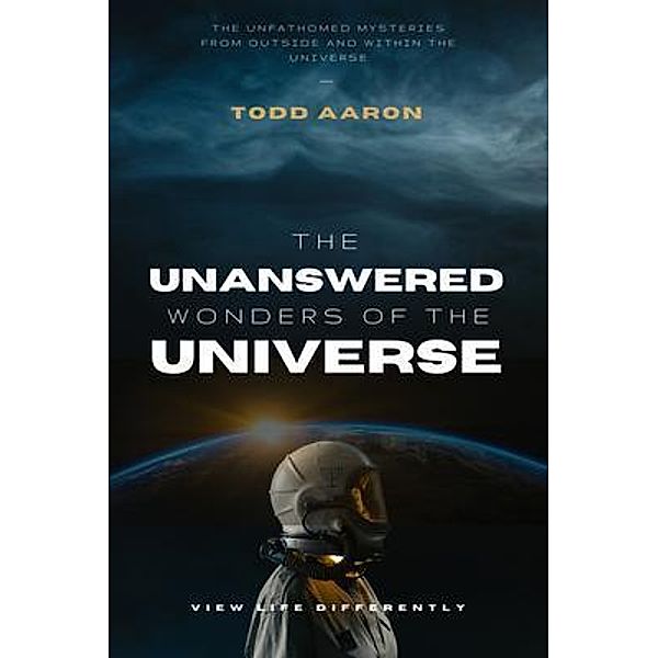 The Unanswered Wonders of The Universe, Todd Aaron