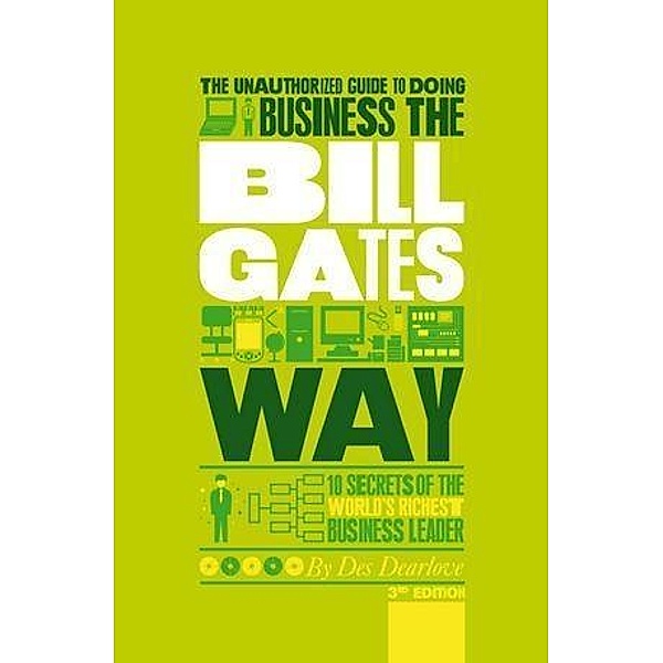 The Unauthorized Guide To Doing Business the Bill Gates Way, Des Dearlove