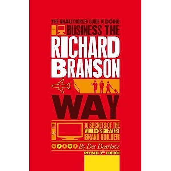 The Unauthorized Guide to Doing Business the Richard Branson Way, Des Dearlove