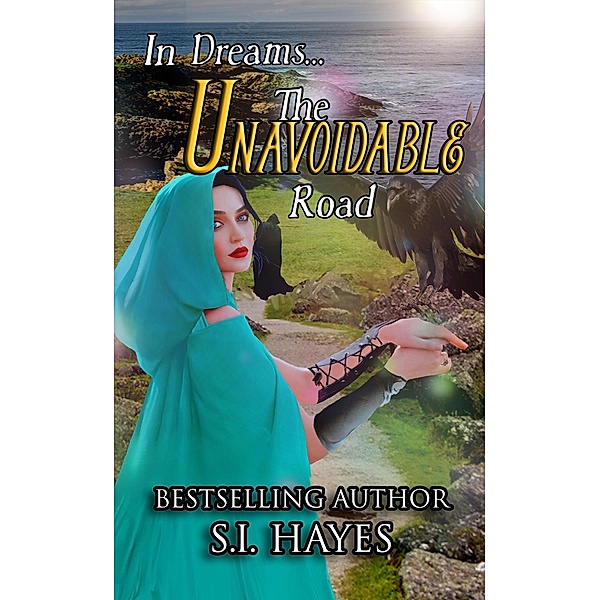 The Unavoidable Road (In Dreams..., #2) / In Dreams..., S. I. Hayes