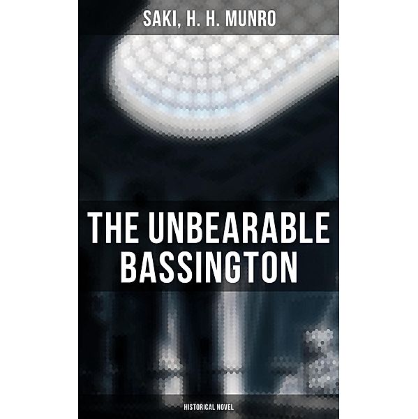 The Unbearable Bassington (Historical Novel), Saki, H. H. Munro