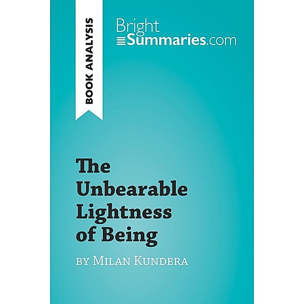 The Unbearable Lightness of Being by Milan Kundera (Book Analysis), Bright Summaries