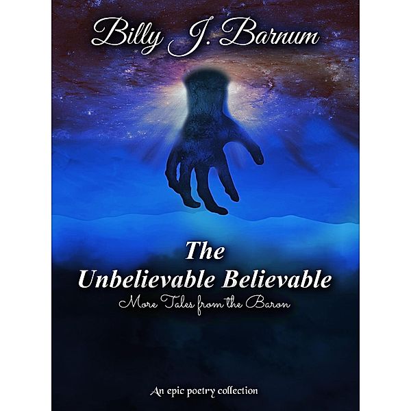 The Unbelievable Believable More Tales from the Baron, Billy J. Barnum