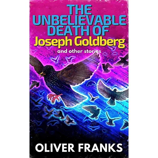 The Unbelievable Death of Joseph Goldberg: and other stories, Oliver Franks