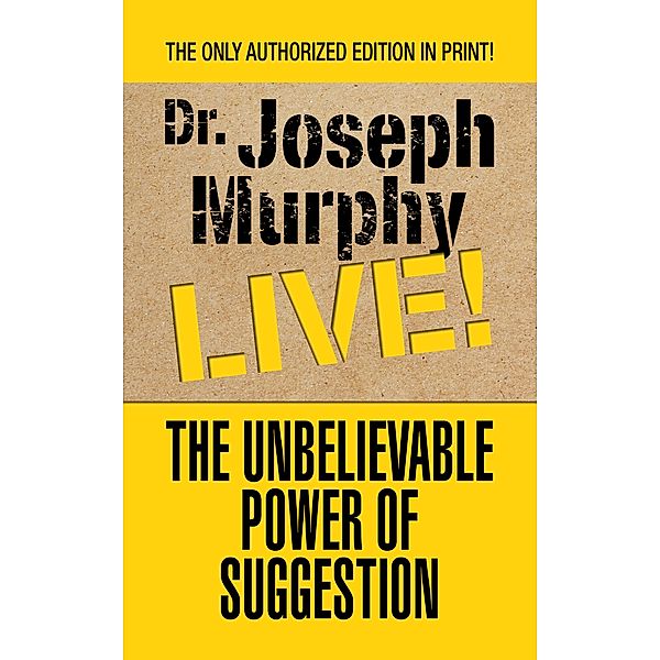 The Unbelievable Power of Suggestion, Joseph Murphy