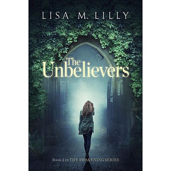 The Unbelievers (Awakening Supernatural Thriller, #2) / Awakening Supernatural Thriller, Lisa M. Lilly