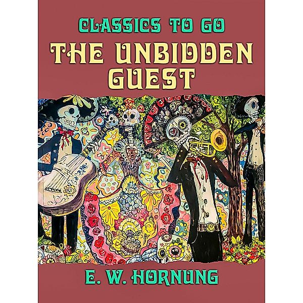 The Unbidden Guest, E. W. Hornung