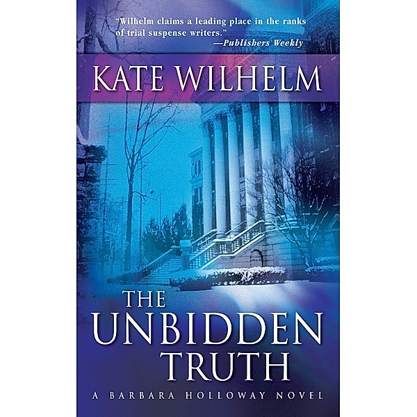 The Unbidden Truth / A Barbara Holloway Novel Bd.2, Kate Wilhelm