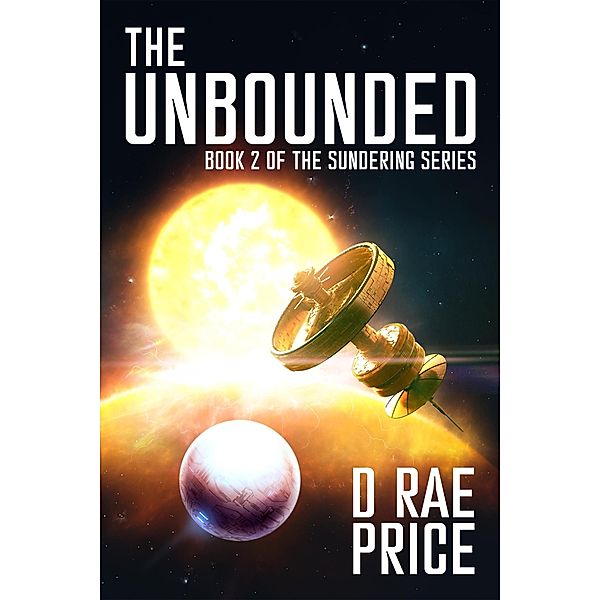 The Unbounded (The Sundering Series, #2) / The Sundering Series, D Rae Price