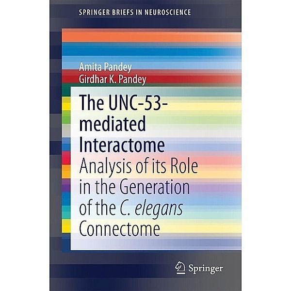 The UNC-53-mediated Interactome / SpringerBriefs in Neuroscience Bd.0, Amita Pandey, Girdhar K. Pandey