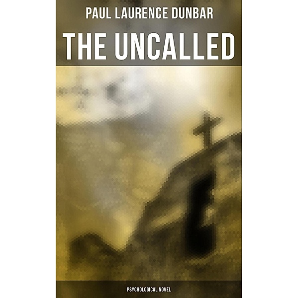 The Uncalled (Psychological Novel), Paul Laurence Dunbar