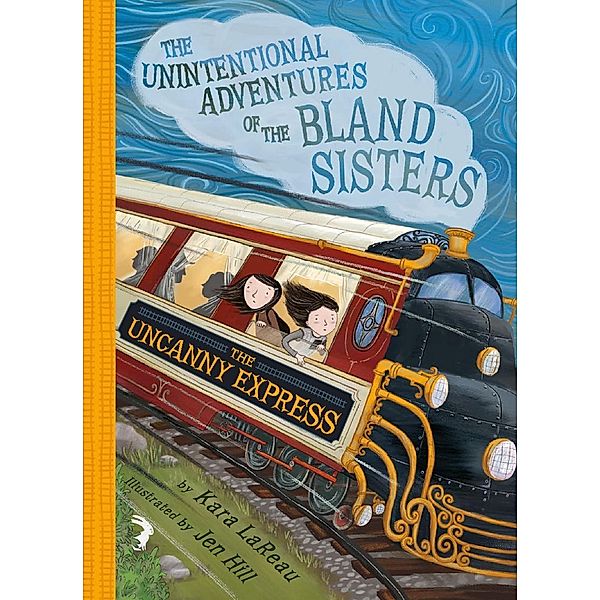 The Uncanny Express (The Unintentional Adventures of the Bland Sisters Book 2), Kara LaReau