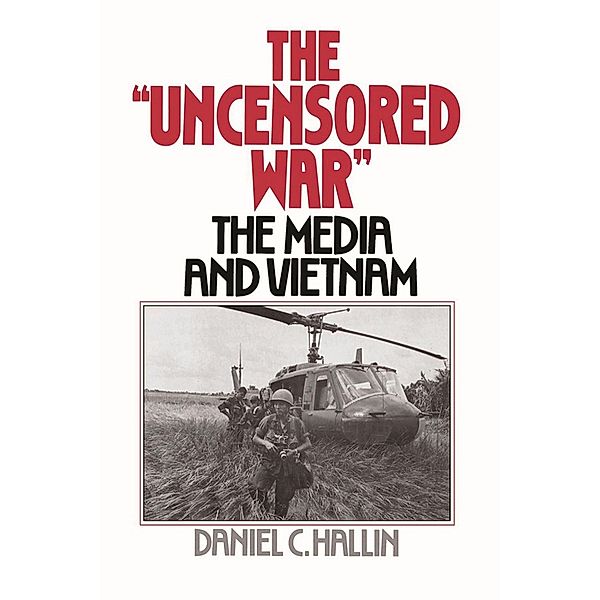 The Uncensored War, Daniel C. Hallin