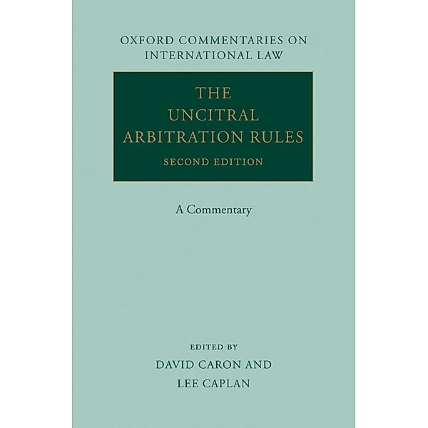 The UNCITRAL Arbitration Rules / Oxford Commentaries on International Law, David D. Caron, Lee M. Caplan