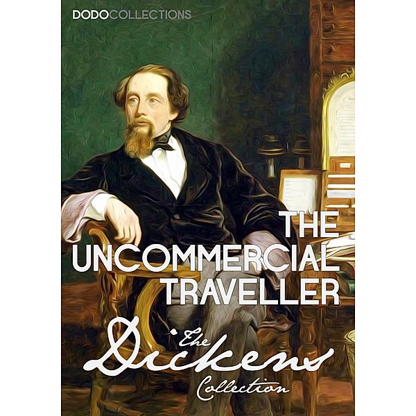 The Uncommercial Traveller / Charles Dickens Collection, Charles Dickens