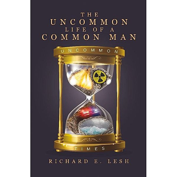 The Uncommon Life Of A Common Man, Richard E. Lesh