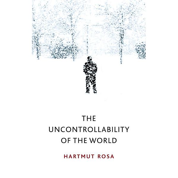 The Uncontrollability of the World, Hartmut Rosa