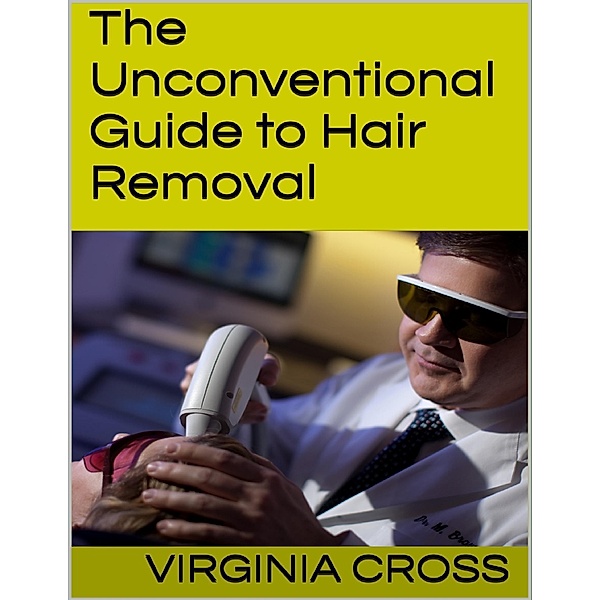 The Unconventional Guide to Hair Removal, Virginia Cross
