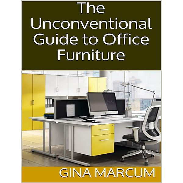 The Unconventional Guide to Office Furniture, Gina Marcum