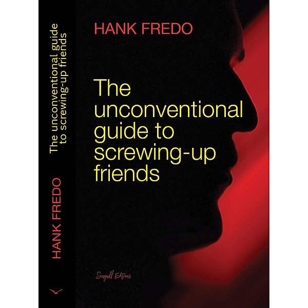 The Unconventional Guide to Screwing-up Friends, Hank Fredo