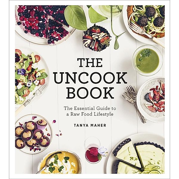 The Uncook Book, Tanya Maher