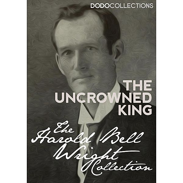 The Uncrowned King / Harold Bell Wright Collection, Harold Bell Wright